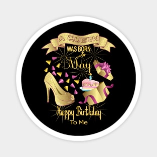 A Queen Was Born In May Happy Birthday To Me Magnet